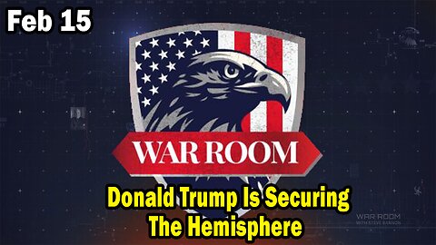 Bannons War Room Update Feb 15: DONALD TRUMP IS SECURING THE HEMISPHERE