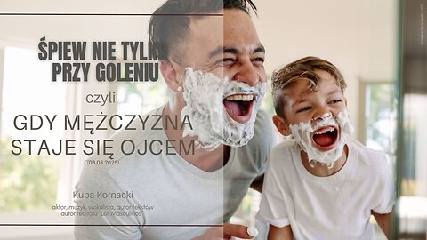 Śpiew nie tylko przy goleniu, czyli gdy mężczyzna staje się ojcem (03.03.2025)