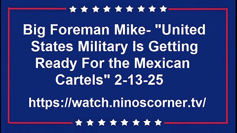 Mike Foreman - "US Military Is Ready For the Mexican Cartels" 2-13-25