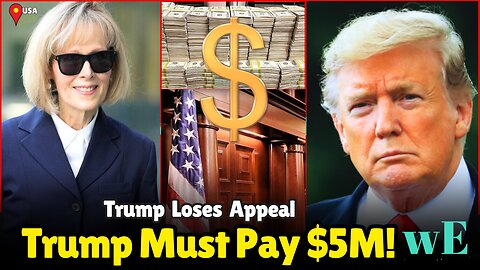 Breaking: Appeals Court Confirms Trump Must Pay $5 Million to E. Jean Carroll - WorldEye