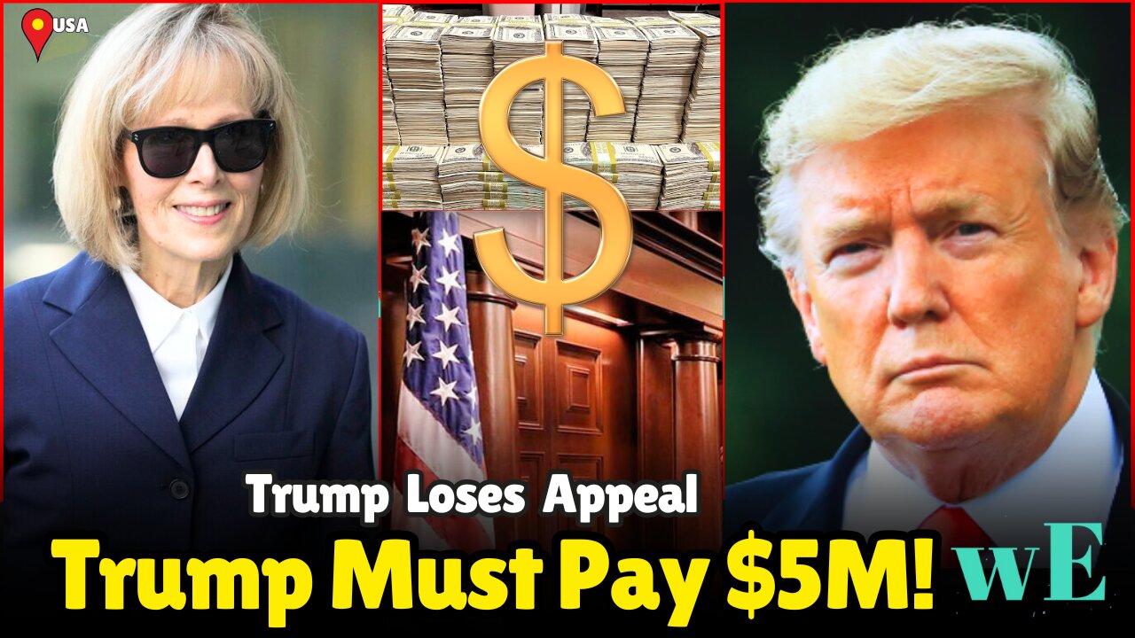 Breaking: Appeals Court Confirms Trump Must Pay $5 Million to E. Jean Carroll - WorldEye