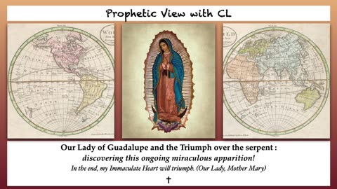 Prophetic View with CL - Our Lady of Guadalupe - A GREAT SIGN for our time!