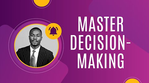 The Art of Decision-Making: Choose Wisely, Live Fully