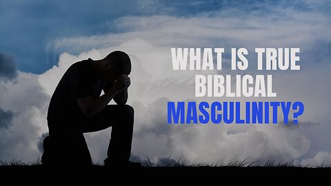 QUIT YOU LIKE MEN: WHAT IS TRUE BIBLICAL MASCULINITY?