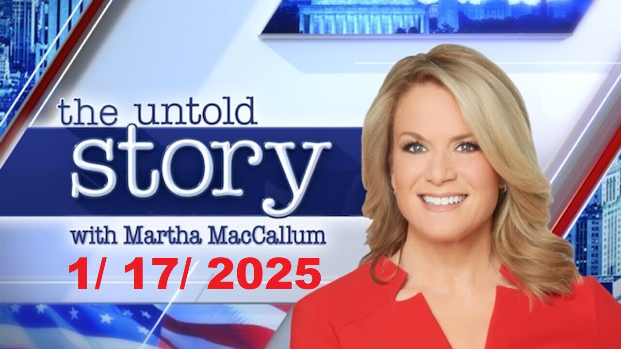 The Story With Martha MacCallum ( Full Episode) | January 17, 2025