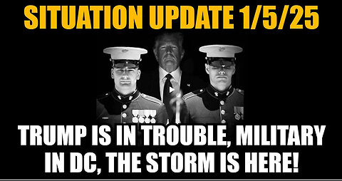 Situation Update 1-5-25 - Trump Is In Trouble, Military In DC, The Storm Is Here!