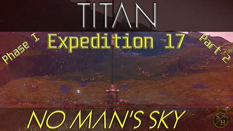 No Man's Sky TITAN – Phase 1 Part 2 (Expedition 17)
