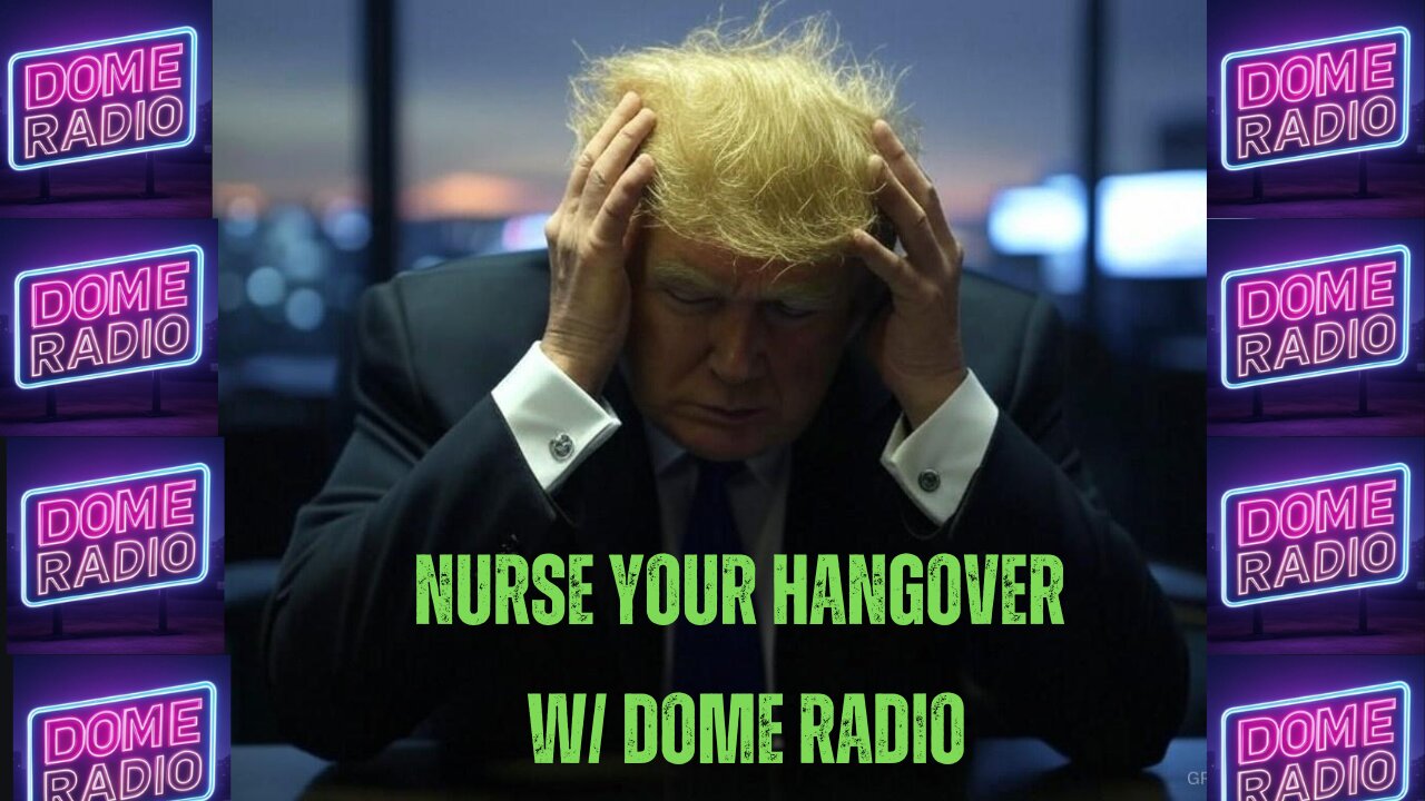 Nursing Your HangOver with Dome Radio