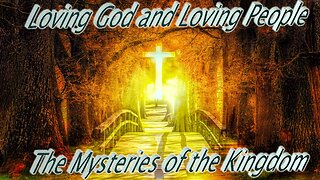 Loving God and Loving People - The Mysteries of the Kingdom of Heaven