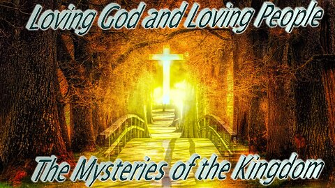 Loving God and Loving People - The Mysteries of the Kingdom of Heaven