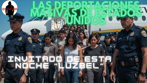 DEPORTACIONES MASIVAS EN ESTADOS UNIDOS FT LUZBEL