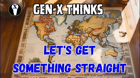 Gen-X Thinks: Let's Get Something Straight