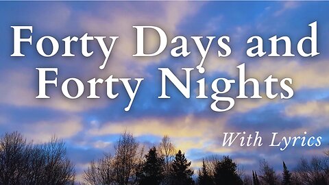 Forty Days and Forty Nights(With Lyrics) - Beautiful Hymn for Lent