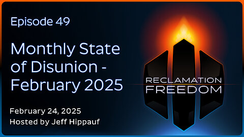 Reclamation Freedom #49: Monthly State of Disunion - February 2025