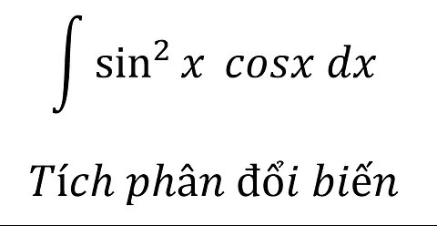 Toán 12: ∫ sin^2⁡x cosx dx - Tích phân đổi biến #Integrals #NguyenHam #ToanLop12