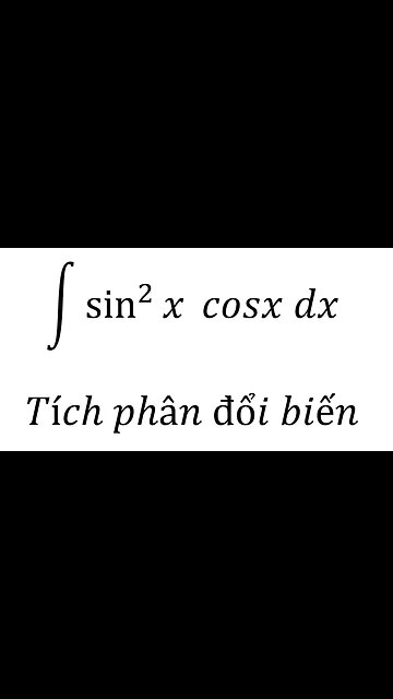 Toán 12: ∫ sin^2⁡x cosx dx - Tích phân đổi biến #Integrals #NguyenHam #ToanLop12