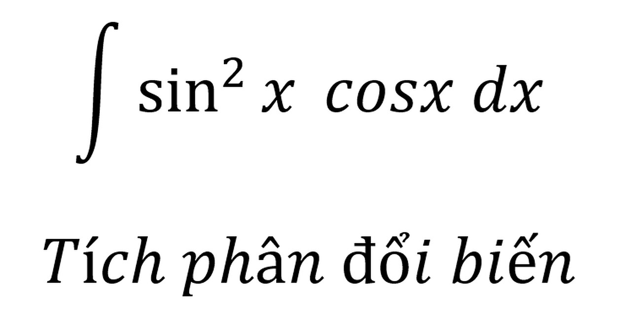 Toán 12: ∫ sin^2⁡x cosx dx - Tích phân đổi biến #Integrals #NguyenHam #ToanLop12