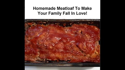 Homemade Meatloaf To Make Your Family Fall In Love!