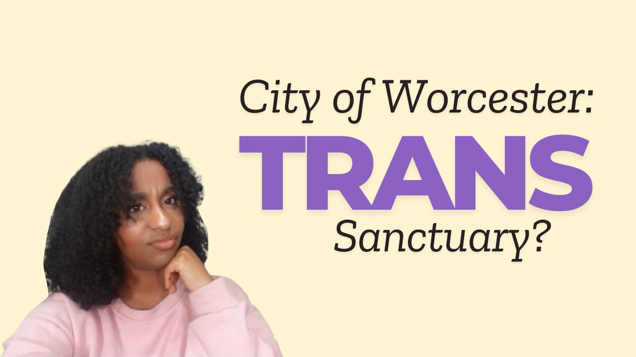The City of Worcester Declared a TRANS SANCTUARY?