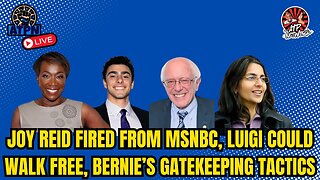 JOY REID FIRED FROM MSNBC, LUIGI COULD WALK FREE, BERNIE’S GATEKEEPING TACTICS