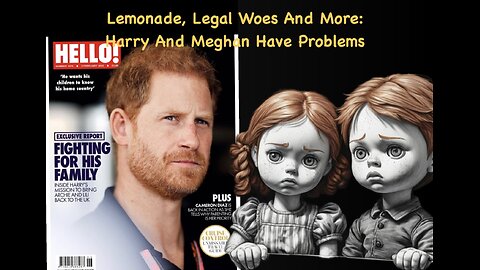 Lemonada, Legal Woes And More: Harry And Meghan Have Problems