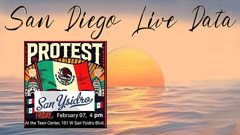 San Diego Live Data - San Ysidro PROTEST - 2.7.25 - #JDATA #SDLD