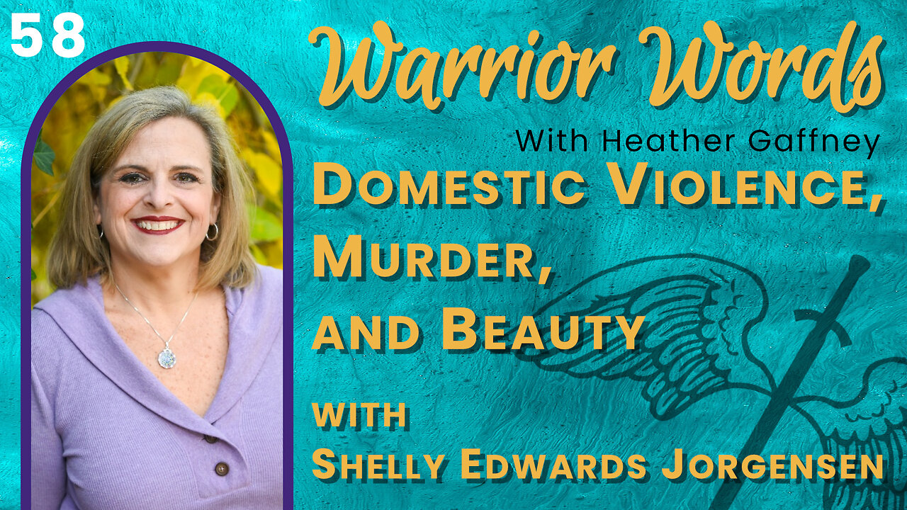 VIDEO 58. Domestic Violence, Murder, and Beauty with Shelly Edwards Jorgensen