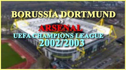 Borussia Dortmund vs Arsenal (UEFA Champions League 2002/2003)