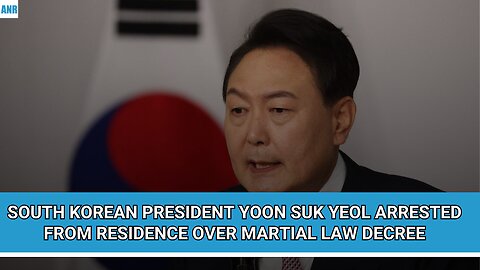 🚨South Korean President Yoon Suk Yeol Arrested From Residence Over Martial Law Decree