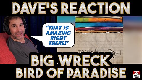 Dave's Reaction: Big Wreck — Bird Of Paradise