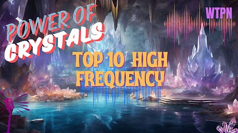 WTPNHealth - TOP 10 HIGH VIBRATION CRYSTALS - RESONANT FREQUENCIES