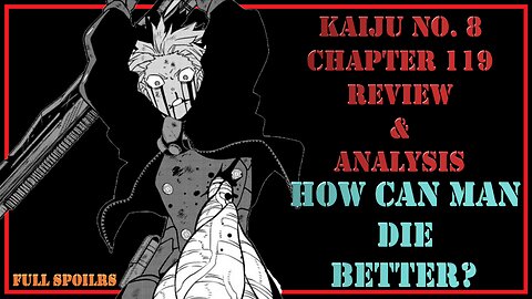 Kaiju No. 8 Chapter 119 Review & Analysis - And How Can Man Die Better, Than Facing Fearful Odds?