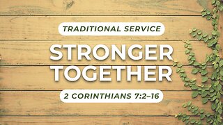 Stronger Together — 2 Corinthians 7:2–16 (Traditional Worship)