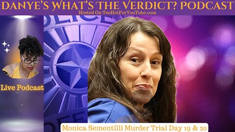 Danye's What's The Verdict Podcast — CA v. Monica Sementilli Day 19 Commentary