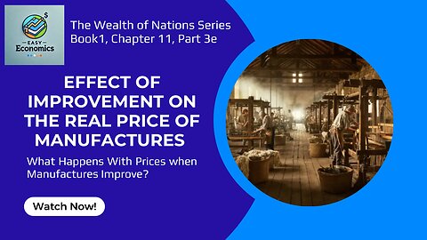 The Wealth of Nations Book 1 Chapter 11 part 3e - Effect of Improvement on the Price of Manufactures