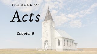 The Book of Acts (Chapter 6) - Pastor Jeremy Stout