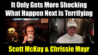 Scott McKay & Chrissie Mayr 2.21.25 - It Only Gets More Shocking, What Happen Next is Terrifying