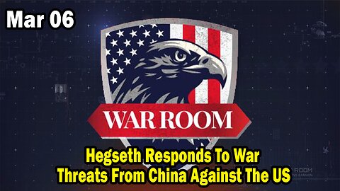 Bannons War Room Update Mar 6 : Hegseth Responds To War Threats From China Against The US