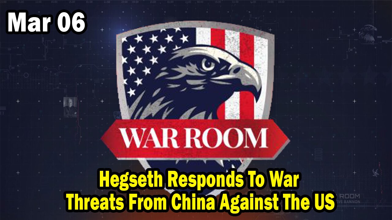 Bannons War Room Update Mar 6 : Hegseth Responds To War Threats From China Against The US