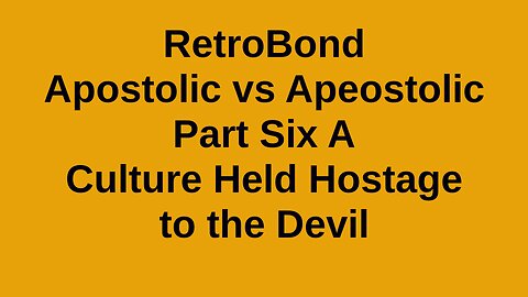 RetroBond Apostolic vs Apeostolic Part Six-A