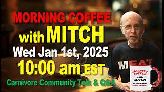 MORNING COFFEE with MITCH-Carnivore Talk - Wed Jan 1st, 2025, 10:00am EST