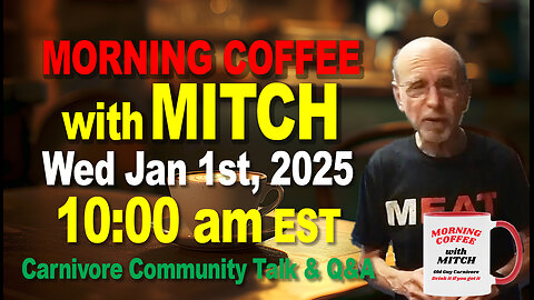 MORNING COFFEE with MITCH-Carnivore Talk - Wed Jan 1st, 2025, 10:00am EST