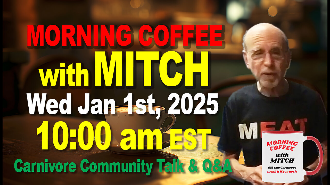 MORNING COFFEE with MITCH-Carnivore Talk - Wed Jan 1st, 2025, 10:00am EST