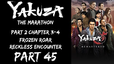 LP Yakuza Marathon Part 45 - Part 2 Chapter 3-4: Frozen Roar, Reckless Encounter - | Yakuza 5