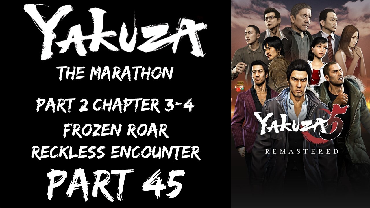 LP Yakuza Marathon Part 45 - Part 2 Chapter 3-4: Frozen Roar, Reckless Encounter - | Yakuza 5