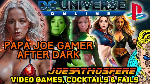 Papa Joe Gamer After Dark: DC Universe Online, Cocktails & Fails!