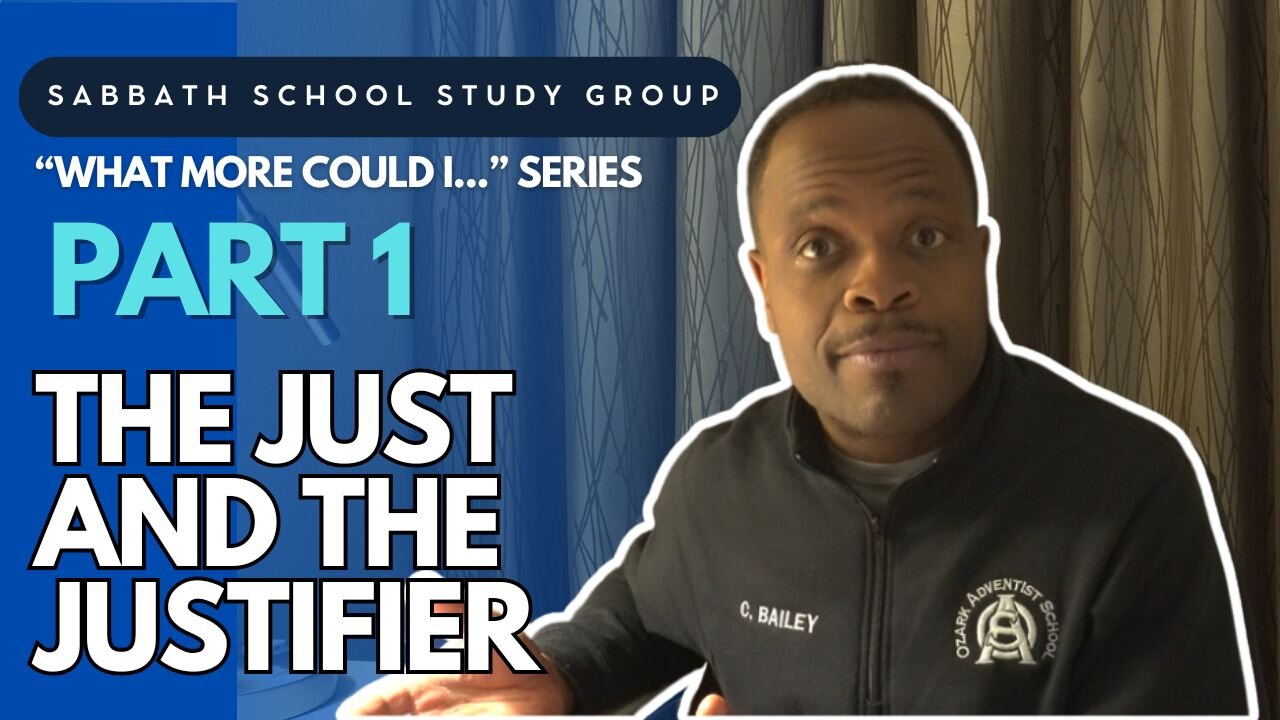 The Just and the Justifier - 1 John 3 Sabbath School Study Group Lesson w/ Chris Bailey III