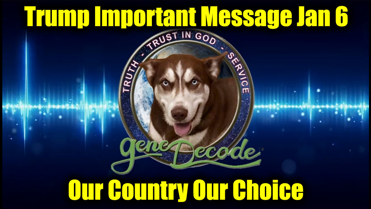 Gene Decode & Trump Important Message 1.6.25 - Our Country Our Choice