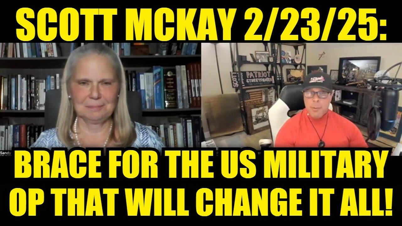 Scott McKay 2/23/25 - Brace for the US Military White Hats Operation That Will Change It All!