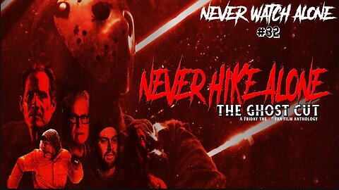 Never Watch Alone Ep32: Never Hike Alone - The Ghost Cut